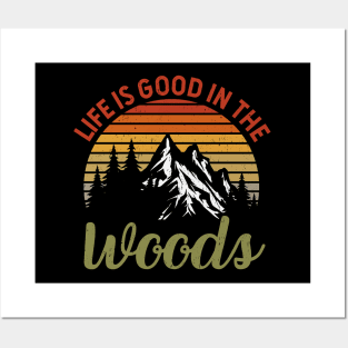 Life Is Good In The Woods - Perfect Gift For Nature, Camping and Hiking Lovers Posters and Art